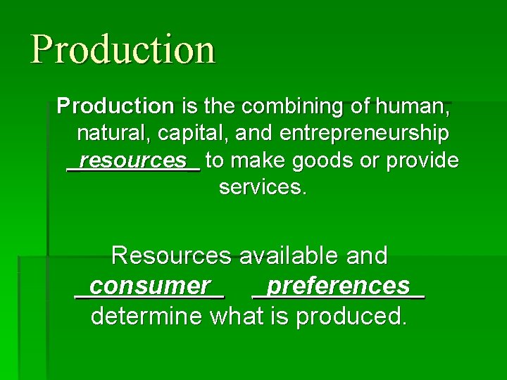 Production is the combining of human, natural, capital, and entrepreneurship _resources_ to make goods