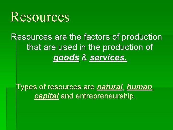 Resources are the factors of production that are used in the production of goods