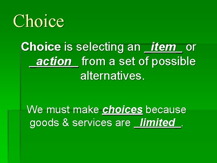 Choice is selecting an _item_ or _action_ from a set of possible alternatives. We