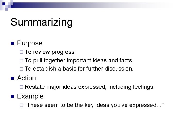 Summarizing n Purpose ¨ To review progress. ¨ To pull together important ideas and