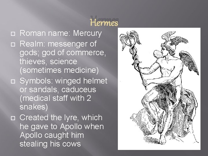 Hermes Roman name: Mercury Realm: messenger of gods; god of commerce, thieves, science (sometimes