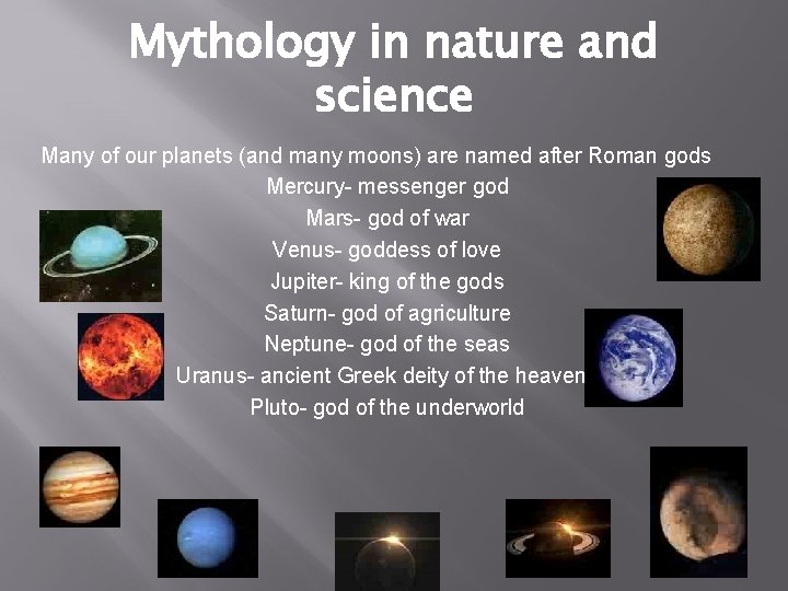 Mythology in nature and science Many of our planets (and many moons) are named