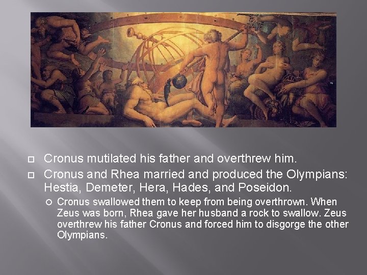  Cronus mutilated his father and overthrew him. Cronus and Rhea married and produced