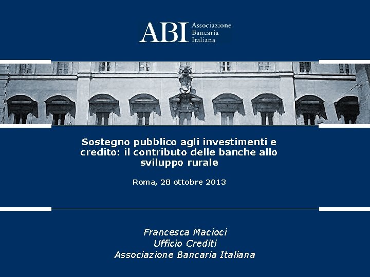 Sostegno pubblico agli investimenti e credito: il contributo delle banche allo sviluppo rurale Roma,