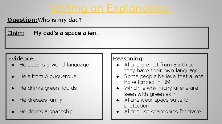 Writing an Explanation Question: Who is my dad? Claim: My dad’s a space alien.