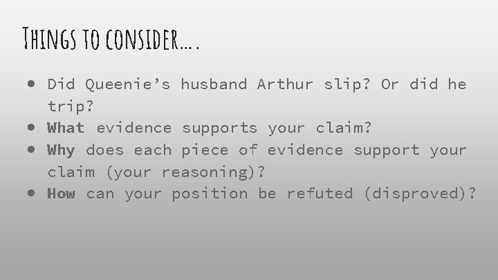 Things to consider…. ● Did Queenie’s husband Arthur slip? Or did he trip? ●