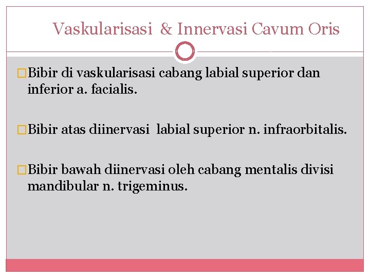 Vaskularisasi & Innervasi Cavum Oris �Bibir di vaskularisasi cabang labial superior dan inferior a.
