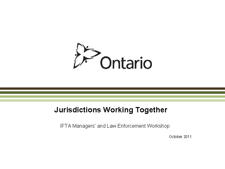 Jurisdictions Working Together IFTA Managers’ and Law Enforcement Workshop October 2011 