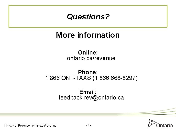 Questions? More information Online: ontario. ca/revenue Phone: 1 866 ONT-TAXS (1 866 668 -8297)