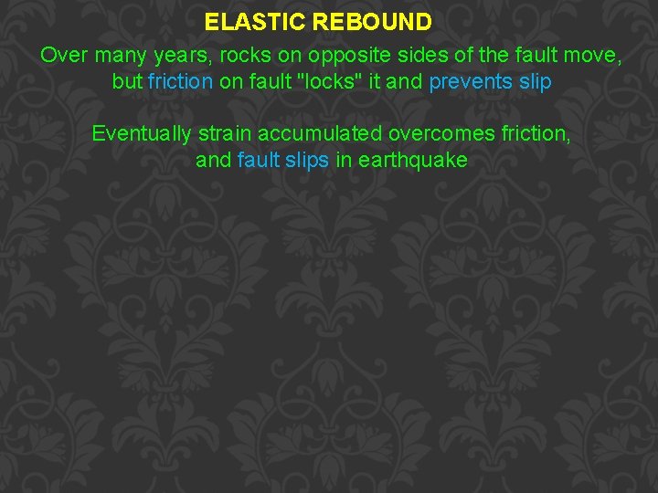 ELASTIC REBOUND Over many years, rocks on opposite sides of the fault move, but