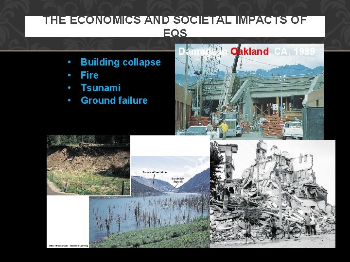 THE ECONOMICS AND SOCIETAL IMPACTS OF EQS • • Building collapse Fire Tsunami Ground