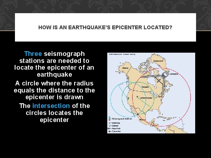 HOW IS AN EARTHQUAKE’S EPICENTER LOCATED? Three seismograph stations are needed to locate the
