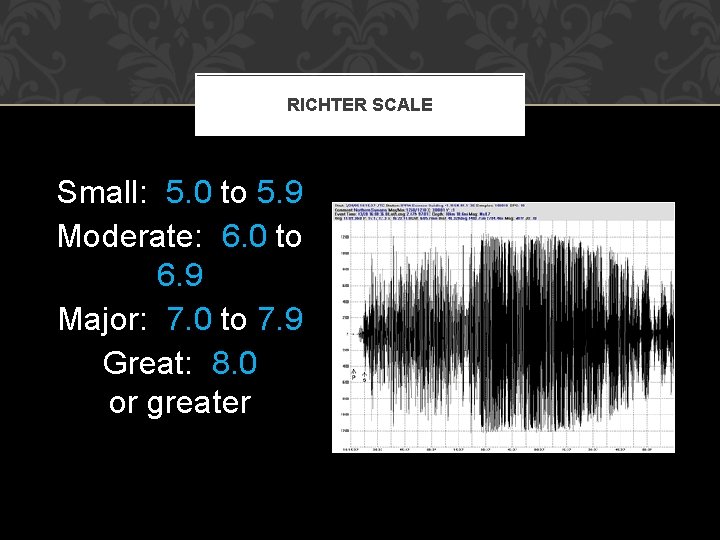 RICHTER SCALE Small: 5. 0 to 5. 9 Moderate: 6. 0 to 6. 9