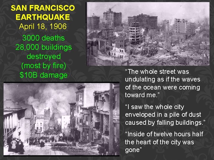 SAN FRANCISCO EARTHQUAKE April 18, 1906 3000 deaths 28, 000 buildings destroyed (most by