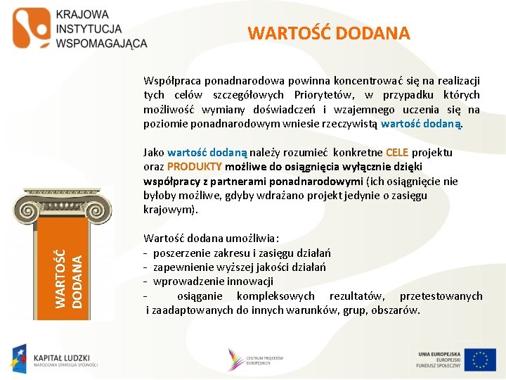 WARTOŚĆ DODANA Współpraca ponadnarodowa powinna koncentrować się na realizacji tych celów szczegółowych Priorytetów, w