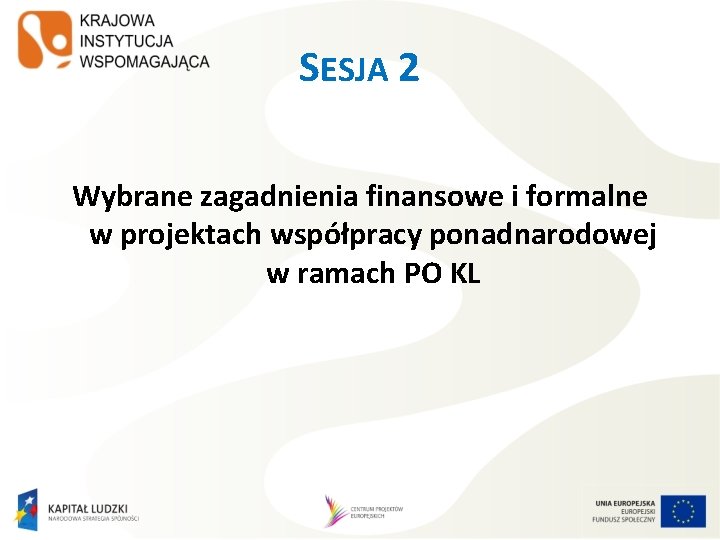 SESJA 2 Wybrane zagadnienia finansowe i formalne w projektach współpracy ponadnarodowej w ramach PO