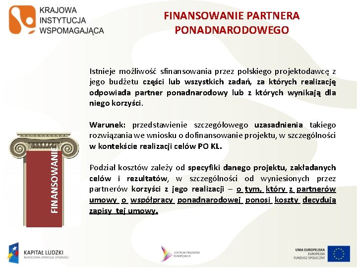 FINANSOWANIE PARTNERA PONADNARODOWEGO FINANSOWANIE Istnieje możliwość sfinansowania przez polskiego projektodawcę z jego budżetu części