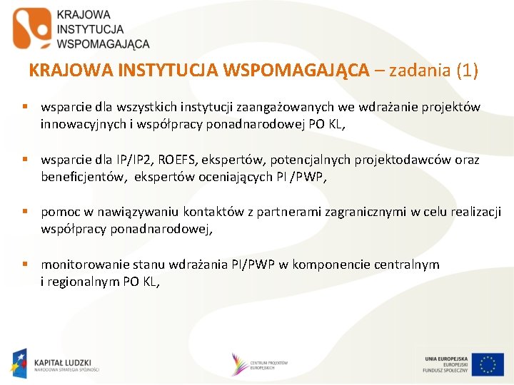 KRAJOWA INSTYTUCJA WSPOMAGAJĄCA – zadania (1) § wsparcie dla wszystkich instytucji zaangażowanych we wdrażanie