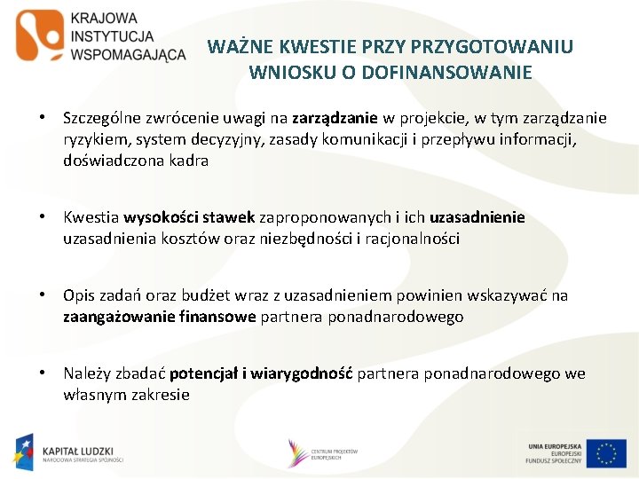 WAŻNE KWESTIE PRZYGOTOWANIU WNIOSKU O DOFINANSOWANIE • Szczególne zwrócenie uwagi na zarządzanie w projekcie,