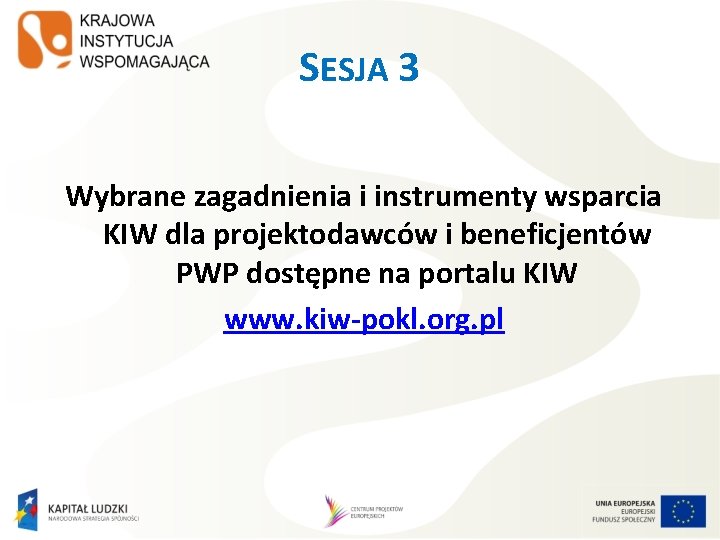 SESJA 3 Wybrane zagadnienia i instrumenty wsparcia KIW dla projektodawców i beneficjentów PWP dostępne