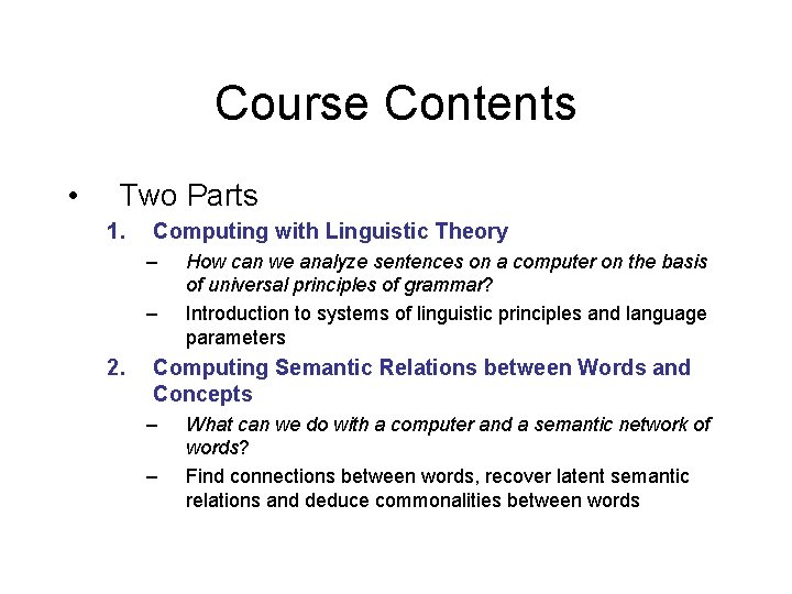 Course Contents • Two Parts 1. Computing with Linguistic Theory – – 2. How