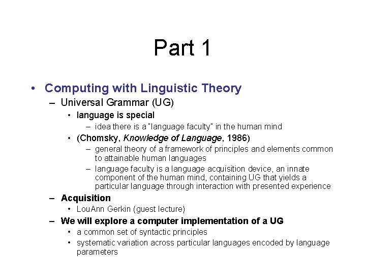 Part 1 • Computing with Linguistic Theory – Universal Grammar (UG) • language is