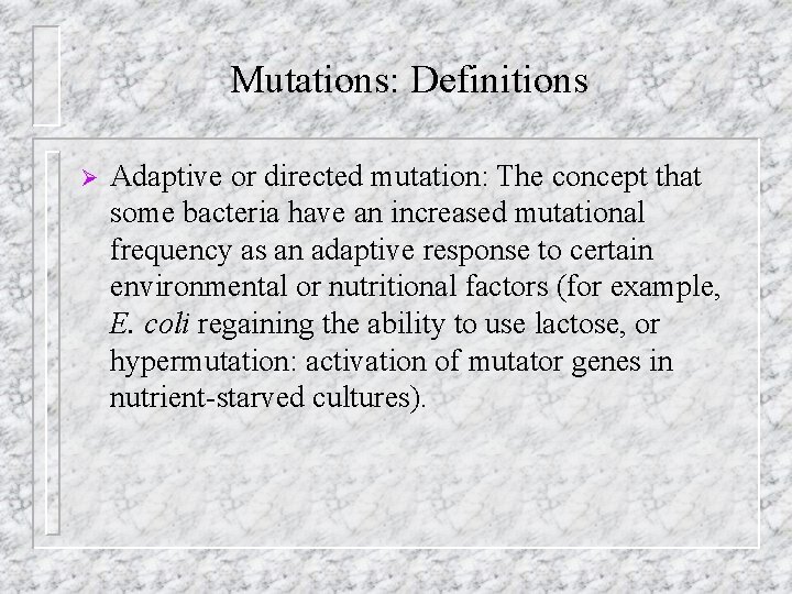 Mutations: Definitions Ø Adaptive or directed mutation: The concept that some bacteria have an