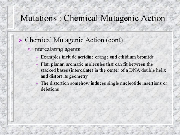 Mutations : Chemical Mutagenic Action Ø Chemical Mutagenic Action (cont) ³ Intercalating agents Examples