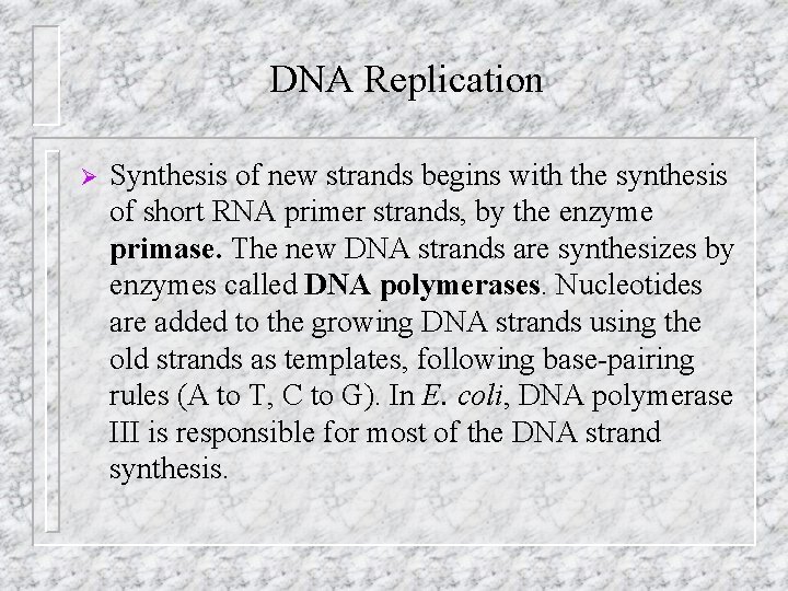 DNA Replication Ø Synthesis of new strands begins with the synthesis of short RNA