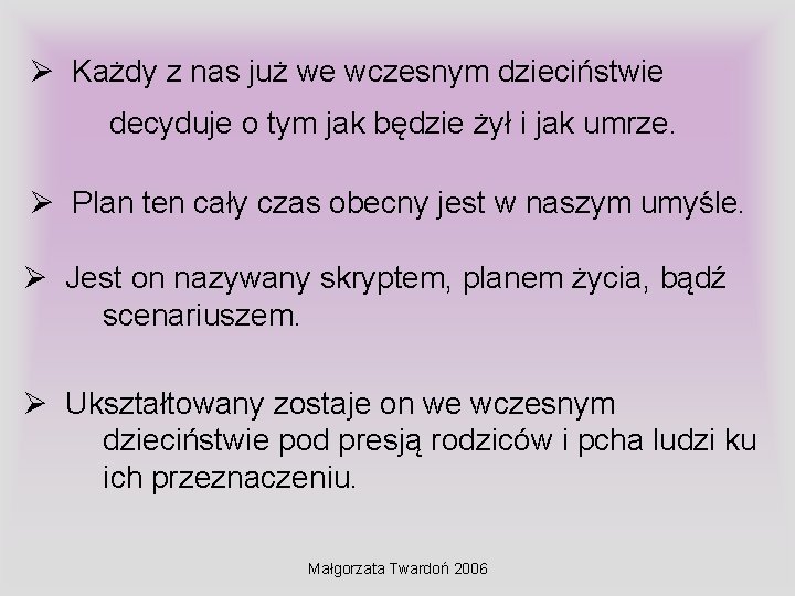 Ø Każdy z nas już we wczesnym dzieciństwie decyduje o tym jak będzie żył