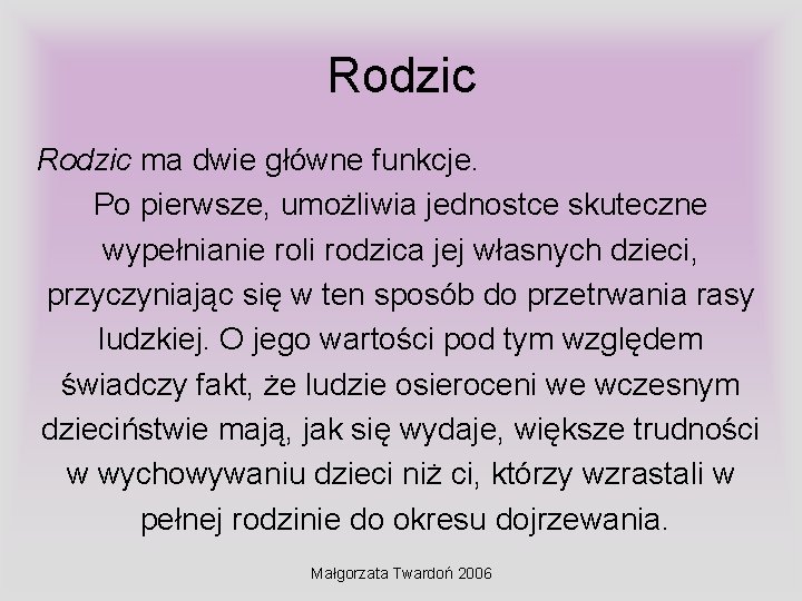 Rodzic ma dwie główne funkcje. Po pierwsze, umożliwia jednostce skuteczne wypełnianie roli rodzica jej