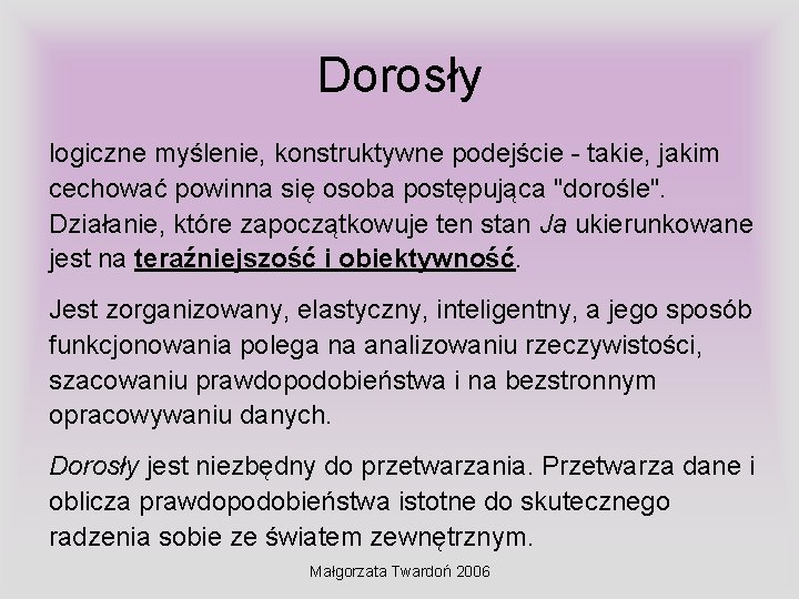 Dorosły logiczne myślenie, konstruktywne podejście - takie, jakim cechować powinna się osoba postępująca "dorośle".