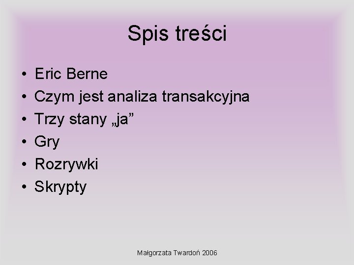 Spis treści • • • Eric Berne Czym jest analiza transakcyjna Trzy stany „ja”