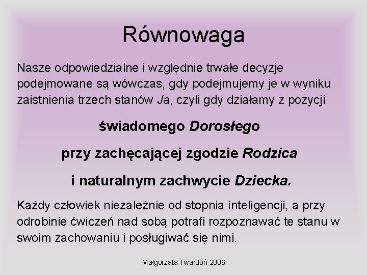 Równowaga Nasze odpowiedzialne i względnie trwałe decyzje podejmowane są wówczas, gdy podejmujemy je w