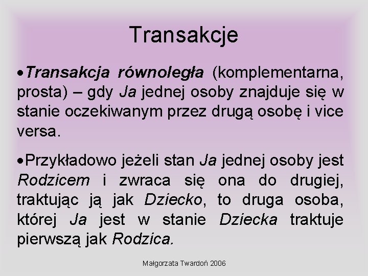 Transakcje Transakcja równoległa (komplementarna, prosta) – gdy Ja jednej osoby znajduje się w stanie