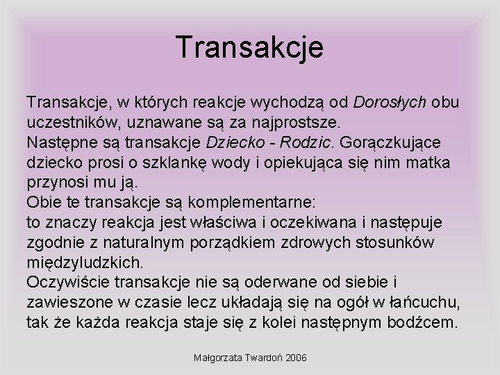 Transakcje, w których reakcje wychodzą od Dorosłych obu uczestników, uznawane są za najprostsze. Następne