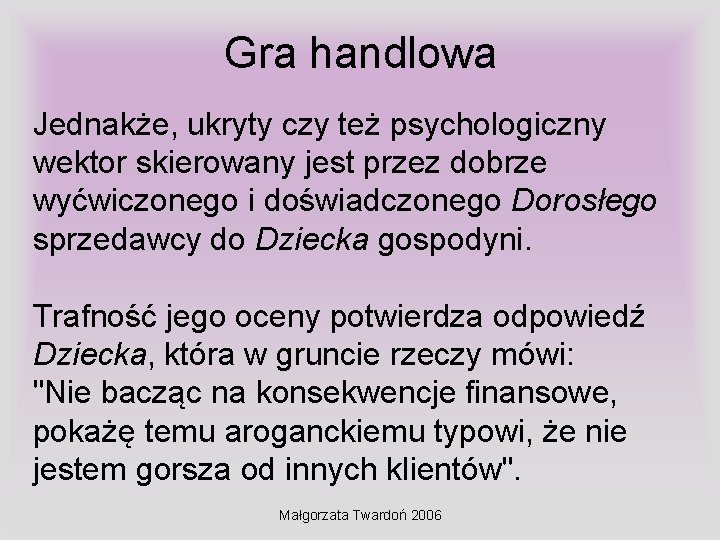 Gra handlowa Jednakże, ukryty czy też psychologiczny wektor skierowany jest przez dobrze wyćwiczonego i