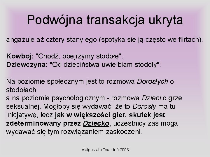 Podwójna transakcja ukryta angażuje aż cztery stany ego (spotyka się ją często we flirtach).