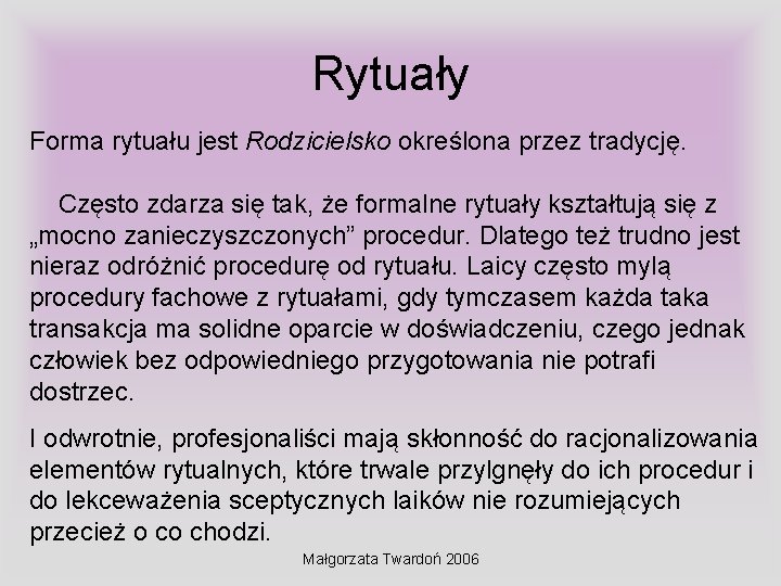 Rytuały Forma rytuału jest Rodzicielsko określona przez tradycję. Często zdarza się tak, że formalne