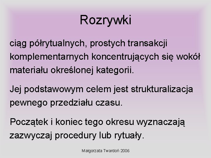 Rozrywki ciąg półrytualnych, prostych transakcji komplementarnych koncentrujących się wokół materiału określonej kategorii. Jej podstawowym