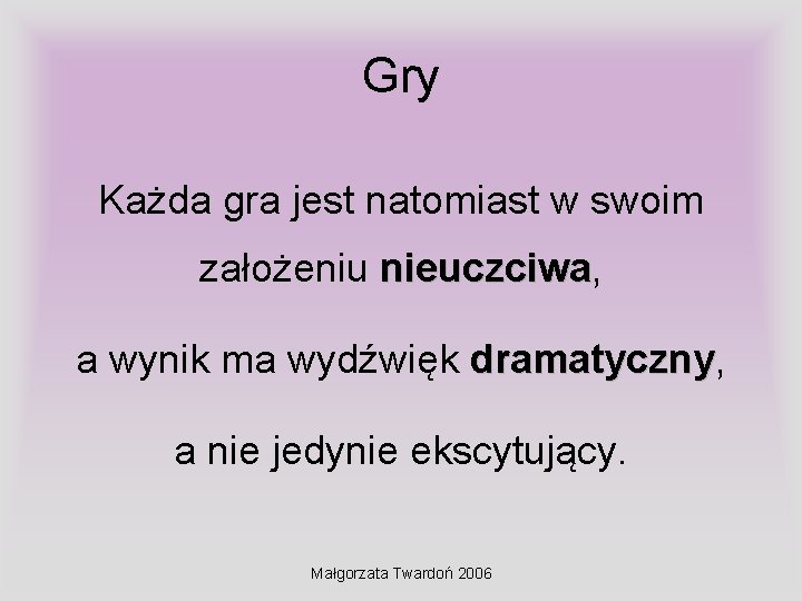 Gry Każda gra jest natomiast w swoim założeniu nieuczciwa, nieuczciwa a wynik ma wydźwięk