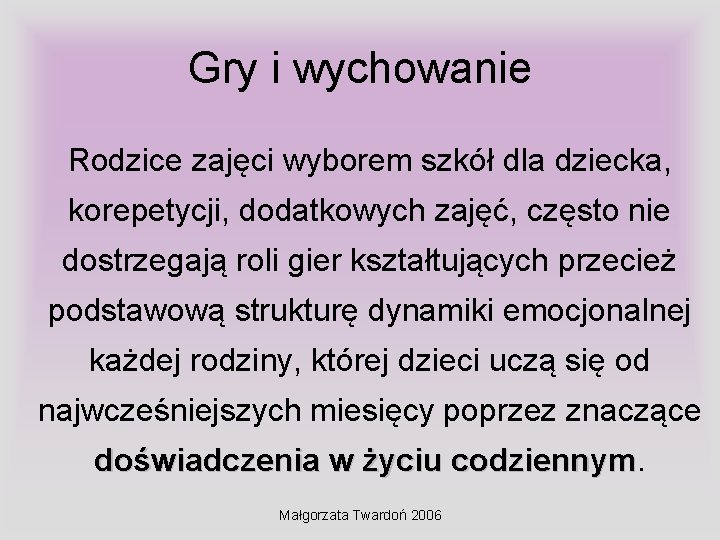 Gry i wychowanie Rodzice zajęci wyborem szkół dla dziecka, korepetycji, dodatkowych zajęć, często nie