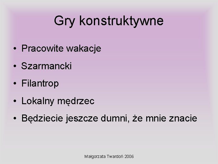 Gry konstruktywne • Pracowite wakacje • Szarmancki • Filantrop • Lokalny mędrzec • Będziecie