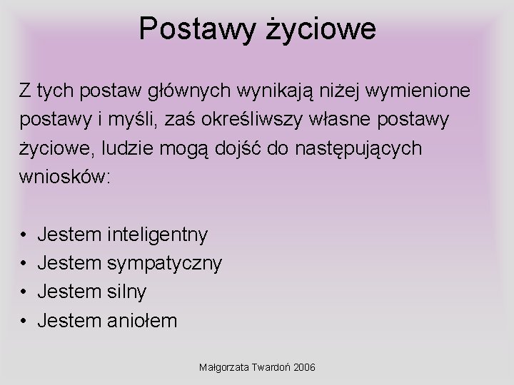 Postawy życiowe Z tych postaw głównych wynikają niżej wymienione postawy i myśli, zaś określiwszy