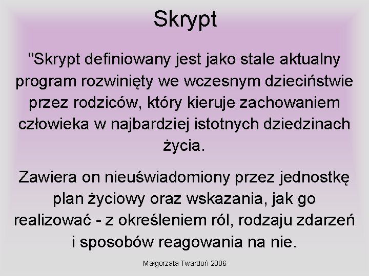 Skrypt "Skrypt definiowany jest jako stale aktualny program rozwinięty we wczesnym dzieciństwie przez rodziców,