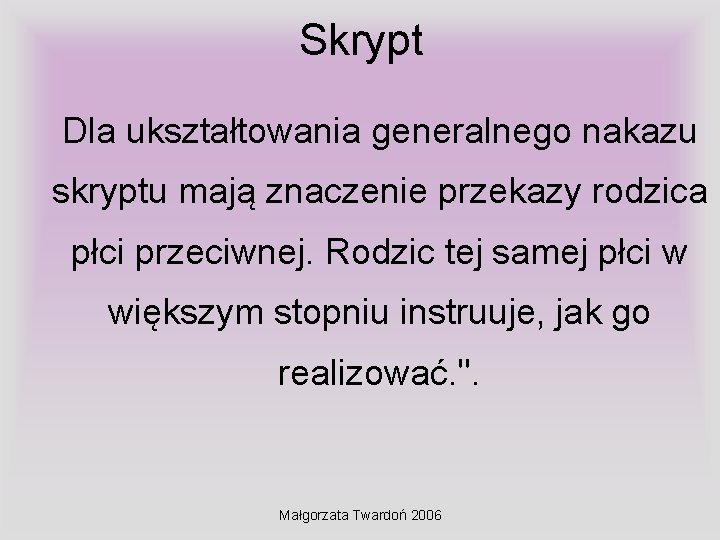 Skrypt Dla ukształtowania generalnego nakazu skryptu mają znaczenie przekazy rodzica płci przeciwnej. Rodzic tej