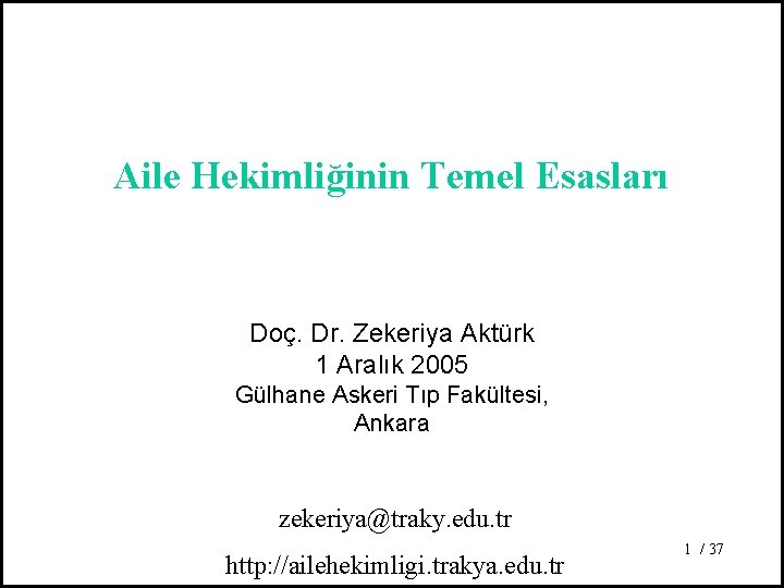 Aile Hekimliğinin Temel Esasları Doç. Dr. Zekeriya Aktürk 1 Aralık 2005 Gülhane Askeri Tıp