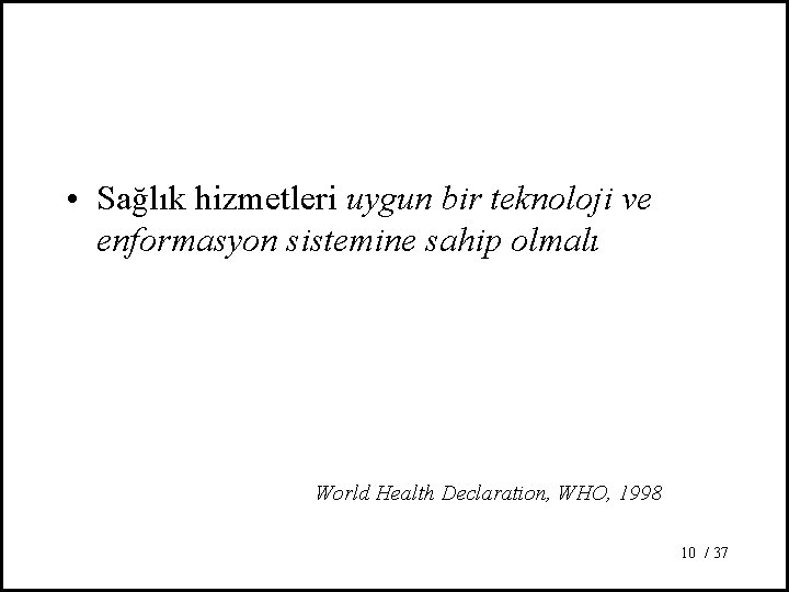  • Sağlık hizmetleri uygun bir teknoloji ve enformasyon sistemine sahip olmalı World Health