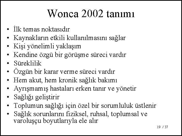 Wonca 2002 tanımı • • • İlk temas noktasıdır Kaynakların etkili kullanılmasını sağlar Kişi