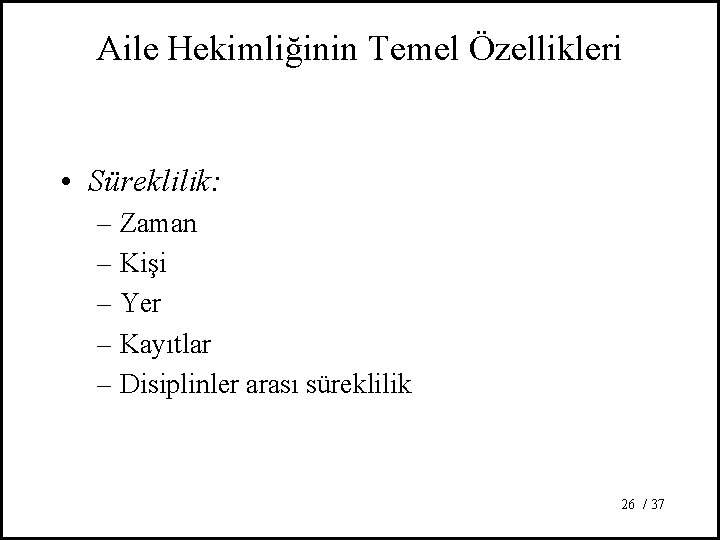 Aile Hekimliğinin Temel Özellikleri • Süreklilik: – Zaman – Kişi – Yer – Kayıtlar